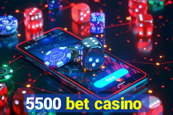 5500 bet casino